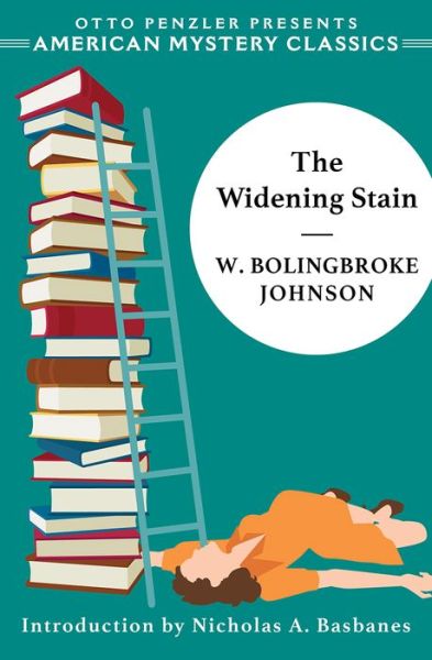 The Widening Stain - An American Mystery Classic - W. Bolingbroke Johnson - Books - Penzler Publishers - 9781613161715 - October 2, 2020