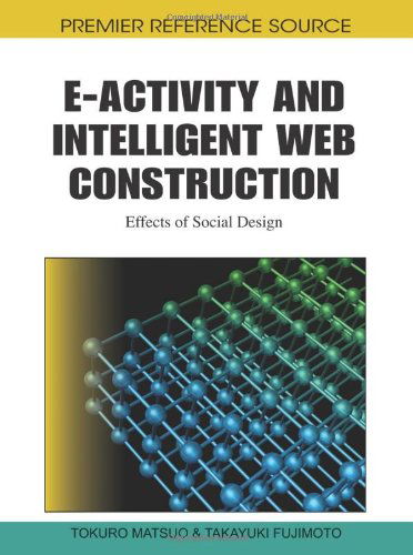 Cover for Tokuro Matsuo · E-activity and Intelligent Web Construction: Effects of Social Design (Gebundenes Buch) (2011)
