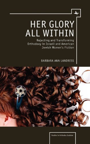 Cover for Barbara Landress · Her Glory All Within: Rejecting and Transforming Orthodoxy in Israeli and American Jewish Women's Fiction (Hardcover Book) (2012)
