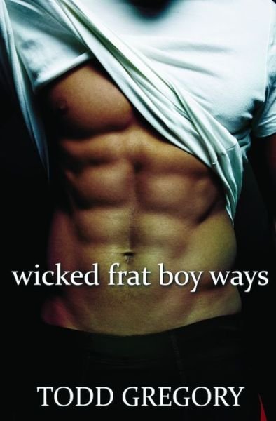 Cover for Todd Gregory · Wicked Frat Boy Ways (Pocketbok) (2017)