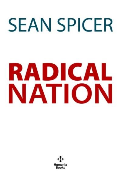 Cover for Sean Spicer · RADICAL NATION: The Dangerous Scheme to Change America (Innbunden bok) (2021)