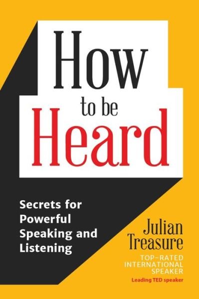 How to Be Heard: Secrets for Powerful Speaking and Listening - Julian Treasure - Books - Mango Media - 9781633536715 - November 23, 2017