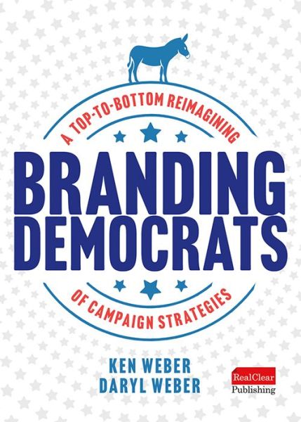 Cover for Ken Weber · Branding Democrats: A Top-To-Bottom Reimagining of Campaign Strategies (Hardcover Book) (2022)