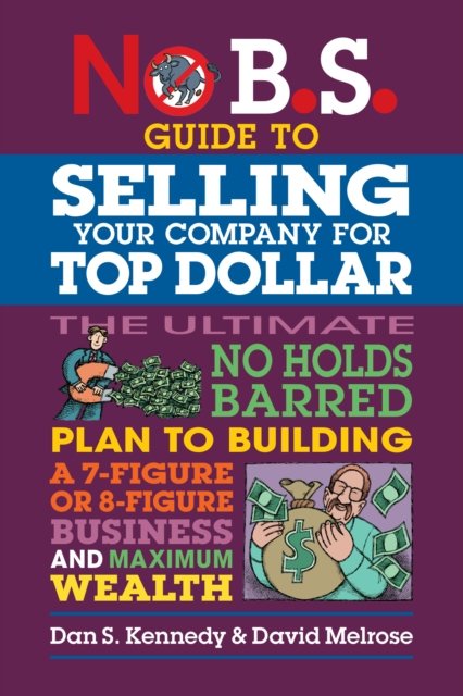 Cover for Dan S. Kennedy · No B.S. Guide to Growing a Business to Sell for Top Dollar (Paperback Bog) (2025)