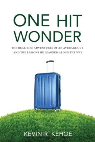 Cover for Kevin R Kehoe · One Hit Wonder: The Real-life Adventures of an Average Guy and the Lessons He Learned Along the Way (Paperback Book) (2021)