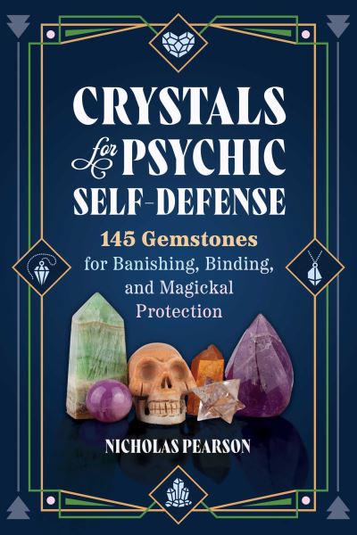 Crystals for Psychic Self-Defense: 145 Gemstones for Banishing, Binding, and Magickal Protection - Nicholas Pearson - Books - Inner Traditions Bear and Company - 9781644116715 - February 27, 2025