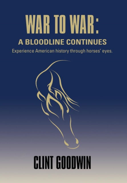 Cover for Clint Goodwin · War to War: A Bloodline Continues (Hardcover Book) (2019)
