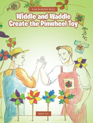 Widdle and Waddle Create the Pinwheel Toy - Plum Blossom Media - Mary Fey - Kirjat - Covenant Books - 9781644682715 - tiistai 7. heinäkuuta 2020