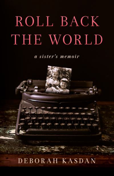 Cover for Deborah Kasdan · Roll Back the World: A Sister's Memoir (Paperback Book) (2023)