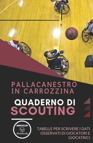 Cover for Wanceulen Notebooks · Pallacanestro in Carrozzina. Quaderno Di Scouting (Taschenbuch) (2019)