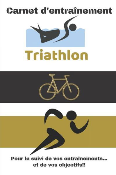 Carnet d'entrainement Triathlon Pour le suivi de vos entrainements...et de vos objectifs!! - Cb Coach Editions - Bøger - Independently Published - 9781658667715 - 10. januar 2020