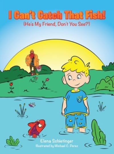 Cover for Elena Schietinger · I Can't Catch That Fish! : (He's My Friend, Don't You See?) (Book) (2023)
