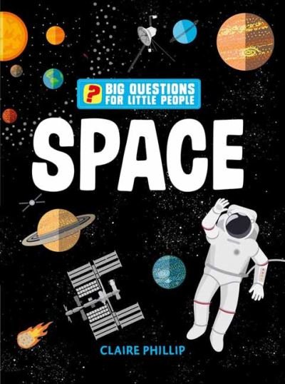 Big Questions for Little People: Space: Answers all the questions that children like to ask - Big Questions for Little People - Claire Philip - Libros - Weldon Owen - 9781681887715 - 28 de julio de 2021