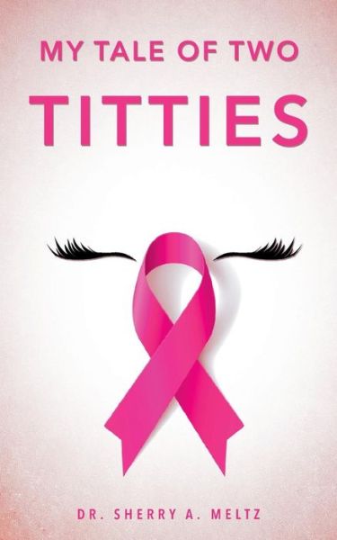 Cover for Dr Sherry a Meltz · My Tale of Two Titties (Paperback Book) (2015)