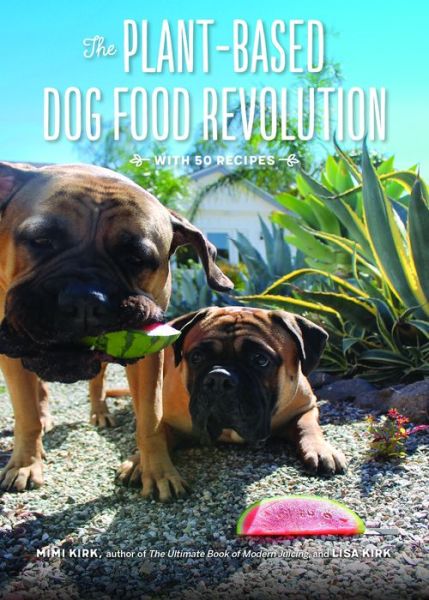 Cover for Mimi Kirk · The Plant-Based Dog Food Revolution - With 50 Recipes (Paperback Book) (2018)