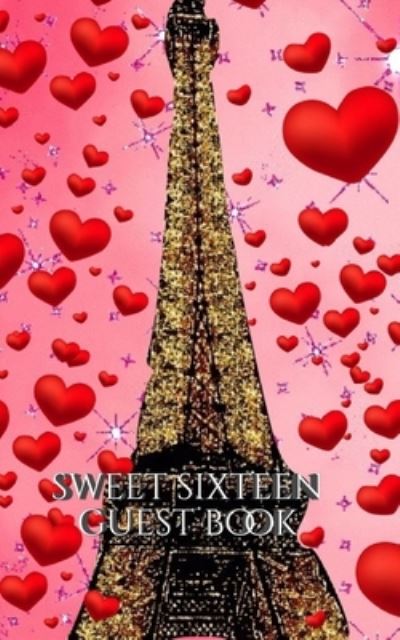 Cover for Sir Michael Huhn · Sweet sixteen glitter paris eiffel tower red hearts themed blank guest book (Paperback Book) (2020)