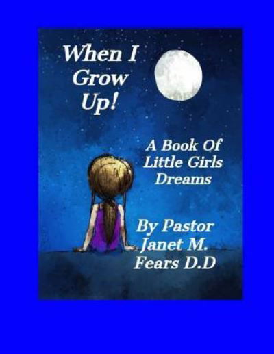 Cover for Pastor Janet Marie Fears D D · When I Grow Up! (Paperback Bog) (2018)