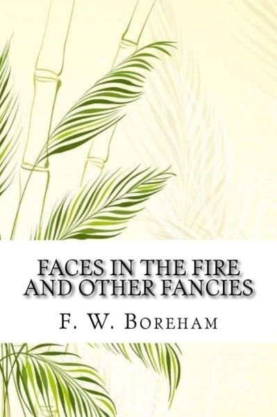 Cover for F W Boreham · Faces in the Fire and Other Fancies (Paperback Book) (2018)