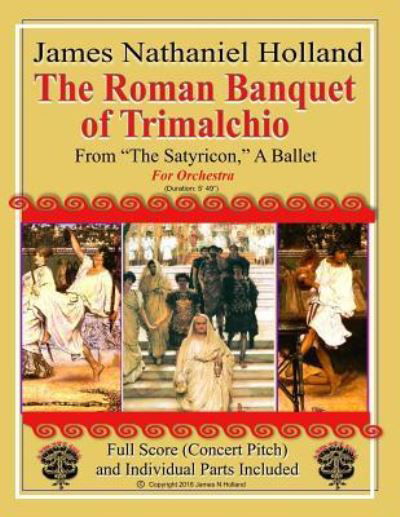 Cover for James Nathaniel Holland · The Roman Banquet of Trimalchio: From The Satyricon A Ballet, Full Score and Individual Parts - The Satyricon Ballet, a Balletic Roman Sex Comedy (Paperback Bog) (2018)