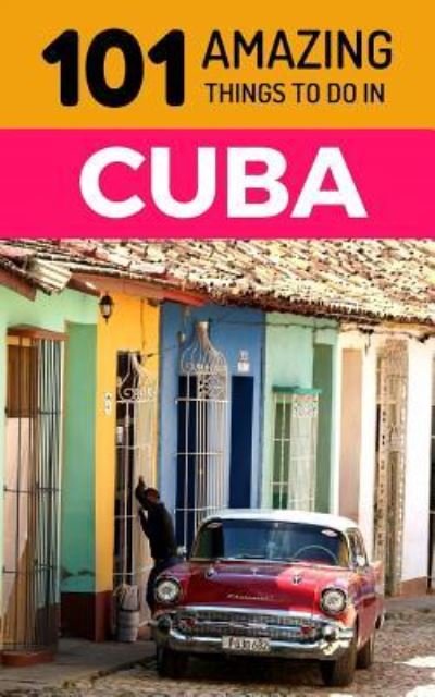 Cover for 101 Amazing Things · 101 Amazing Things to Do in Cuba (Paperback Book) (2018)