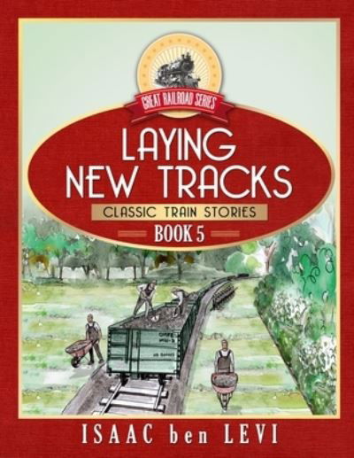 Great Railroad Series - Isaac Ben Levi - Livros - Living Tree Press, LLC - 9781733047715 - 1 de dezembro de 2019