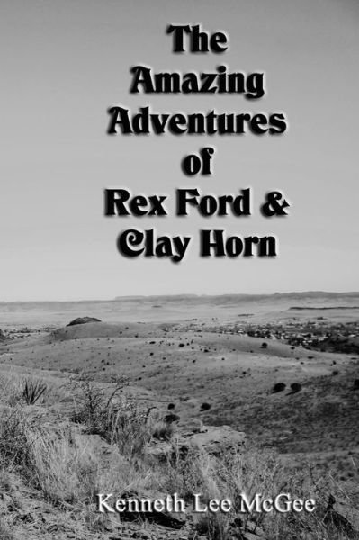 Cover for Kenneth Lee McGee · The Amazing Adventures of Rex Ford &amp; Clay Horn (Taschenbuch) (2020)