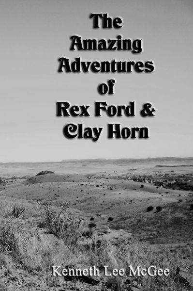 Cover for Kenneth Lee McGee · The Amazing Adventures of Rex Ford &amp; Clay Horn (Taschenbuch) (2020)