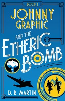 Cover for D R Martin · Johnny Graphic and the Etheric Bomb - Johnny Graphic Adventures (Paperback Book) (2020)