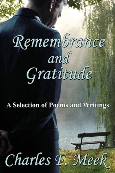 Remembrance and Gratitude: a Selection of Poems and Writings - Charles F. Meek - Libros - CCB Publishing - 9781771430715 - 19 de abril de 2013