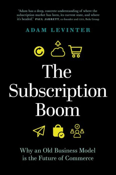 Cover for Adam Levinter · The Subscription Boom: Why an Old Business Model is the Future of Commerce (Hardcover Book) (2020)