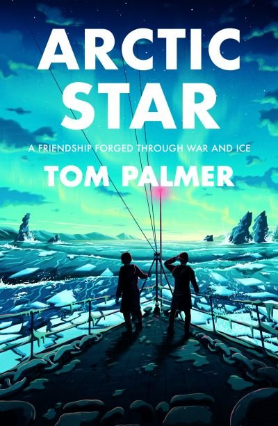 Arctic Star - Tom Palmer - Livres - HarperCollins Publishers - 9781781129715 - 6 mai 2021