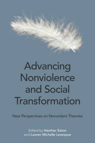 Cover for Heather Eaton · Advancing Nonviolence and Social Transformation: New Perspectives on Nonviolent Theories (Inbunden Bok) (2016)
