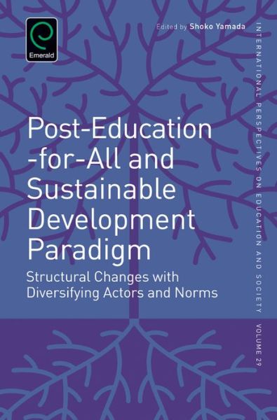 Cover for Shoko Yamada · Post-Education-for-All and Sustainable Development Paradigm: Structural Changes with Diversifying Actors and Norms - International Perspectives on Education and Society (Hardcover Book) (2016)