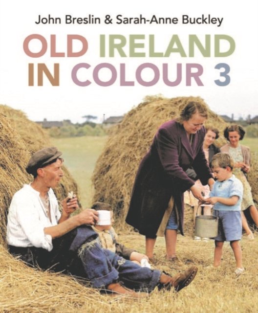 Old Ireland in Colour 3 - John Breslin - Books - Merrion Press - 9781785374715 - October 12, 2023