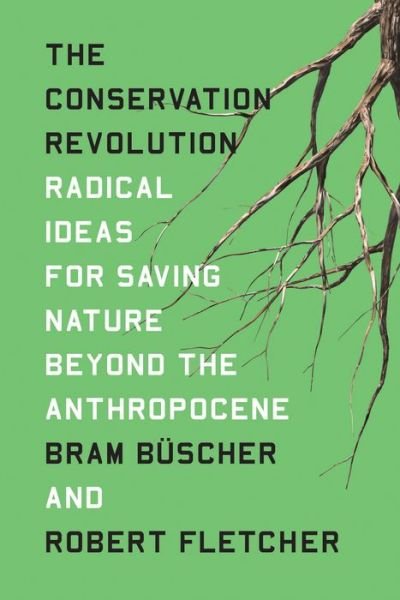 Cover for Bram Buscher · The Conservation Revolution: Radical Ideas for Saving Nature Beyond the Anthropocene (Paperback Book) (2020)