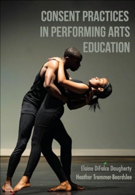 Cover for Elaine DiFalco Daugherty · Consent Practices in Performing Arts Education (Hardcover Book) (2024)