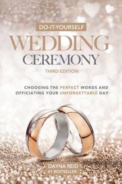 Cover for Dayna Reid · Do-It-Yourself Wedding Ceremony: Choosing the Perfect Words and Officiating Your Unforgettable Day: Third Edition (Pocketbok) (2018)