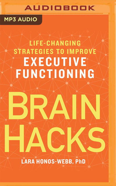 Cover for Lara Honos-Webb PhD · Brain Hacks Life-Changing Strategies to Improve Executive Functioning (CD) (2019)