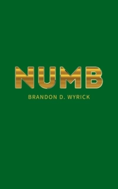 Numb - Brandon D. Wyrick - Books - New Generation Publishing - 9781800312715 - April 28, 2021