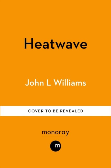 Cover for John L Williams · Heatwave: The Summer of 1976 – Britain at Boiling Point (Inbunden Bok) (2025)