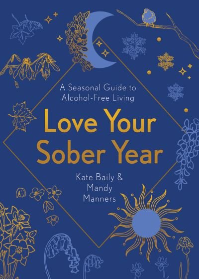 Cover for Kate Baily · Love Your Sober Year: A Seasonal Guide to Alcohol-Free Living (Paperback Book) (2022)