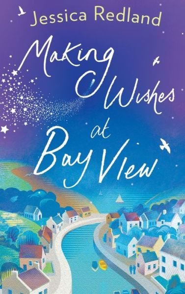 Making Wishes at Bay View: The perfect uplifting novel of love and friendship from Jessica Redland - Welcome To Whitsborough Bay - Jessica Redland - Books - Boldwood Books Ltd - 9781801625715 - January 22, 2021
