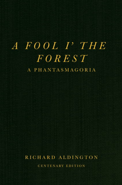 Cover for Richard Aldington · A Fool i’ the Forest: A Phantasmagoria (Paperback Book) (2025)