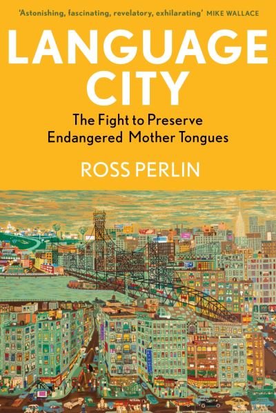 Language City: The Fight to Preserve Endangered Mother Tongues - Ross Perlin - Books - Atlantic Books - 9781804710715 - March 7, 2024