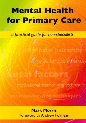 Cover for Mark Morris · Mental Health for Primary Care: A Practical Guide for Non-Specialists (Paperback Book) [1 New edition] (2008)