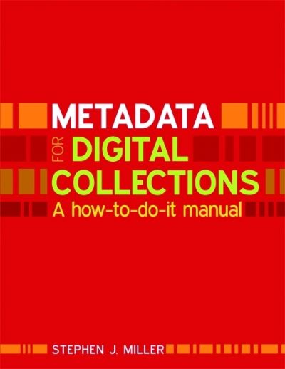 Cover for Steven J. Miller · Metadata for Digital Collections: A How-to-do-it Manual (Paperback Book) (2011)