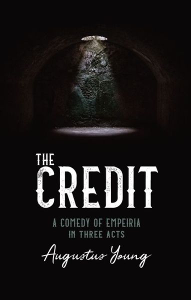 Cover for Augustus Young · The the Credit: a Comedy of Empeiria in Three Acts (Paperback Book) (2018)