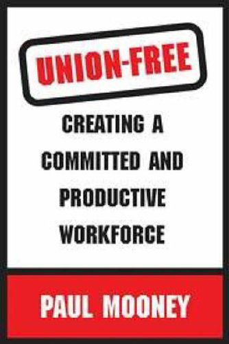 Cover for Paul Mooney · Union-free: Creating a Committed and Productive Workforce (Paperback Book) (2005)