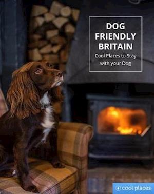 Cover for Dunford, Martin (Ed) · Dog Friendly Britain: Cool Places to Stay with your Dog - Cool Places (Paperback Book) (2020)