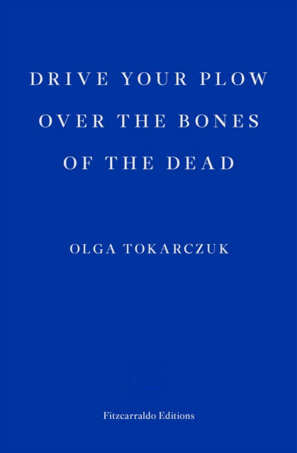 Drive your Plow over the Bones of the Dead - Olga Tokarczuk - Libros - Fitzcarraldo Editions - 9781910695715 - 12 de septiembre de 2018